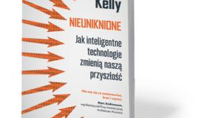 Kevin Kelly, „Nieuniknione. Jak inteligentne technologie zmienią naszą przyszłość”, Wydawnictwo Poltext, Warszawa 2017